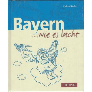 Bayern ... wie es lacht Geb. Ausg. von Richard Kerler