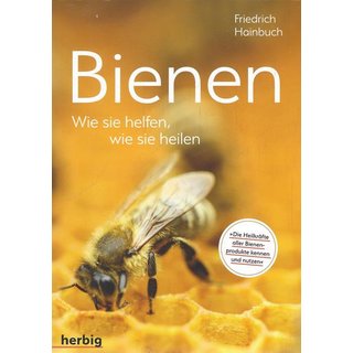 Bienen: Wie sie helfen, wie sie heilen Taschenbuch von Friedrich Hainbuch