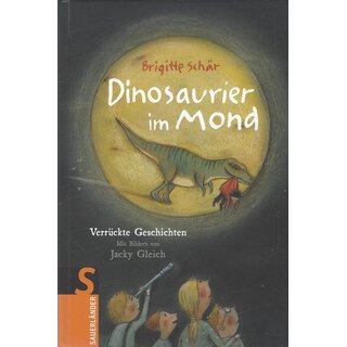 Dinosaurier im Mond: Verrückte Geschichten Gb. Mängelexemplar von Brigitte Schär